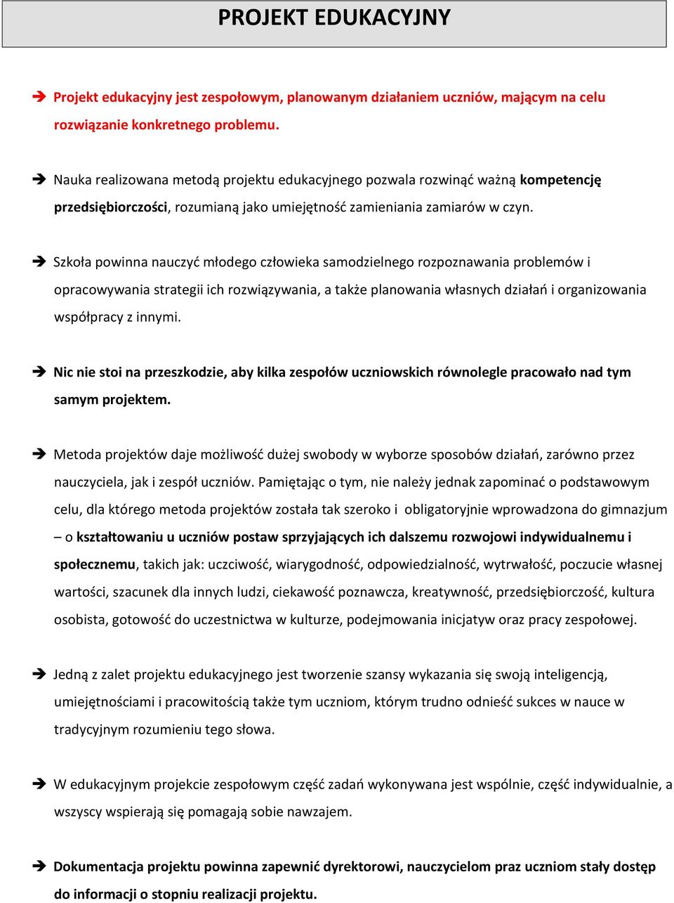 Szkoła powinna nauczyć młodego człowieka samodzielnego rozpoznawania problemów i opracowywania strategii ich rozwiązywania, a także planowania własnych działań i organizowania współpracy z innymi.