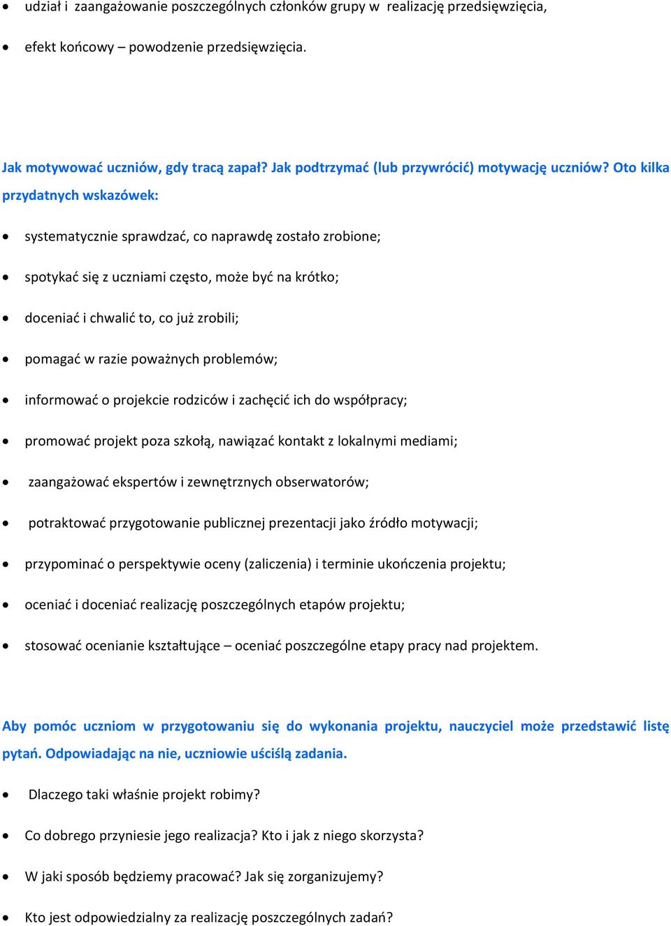 Oto kilka przydatnych wskazówek: systematycznie sprawdzać, co naprawdę zostało zrobione; spotykać się z uczniami często, może być na krótko; doceniać i chwalić to, co już zrobili; pomagać w razie