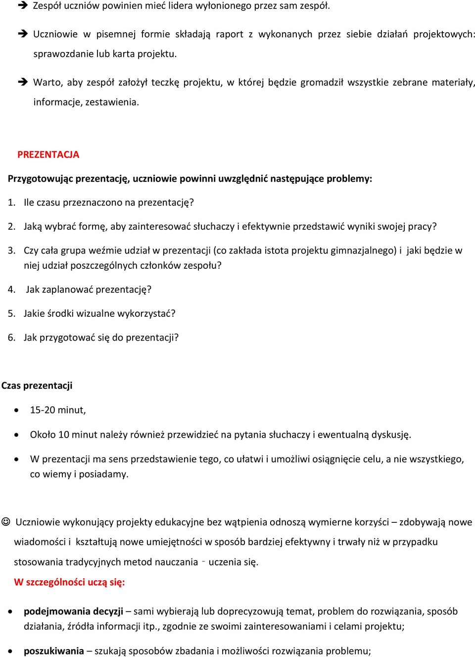 PREZENTACJA Przygotowując prezentację, uczniowie powinni uwzględnić następujące problemy: 1. Ile czasu przeznaczono na prezentację? 2.