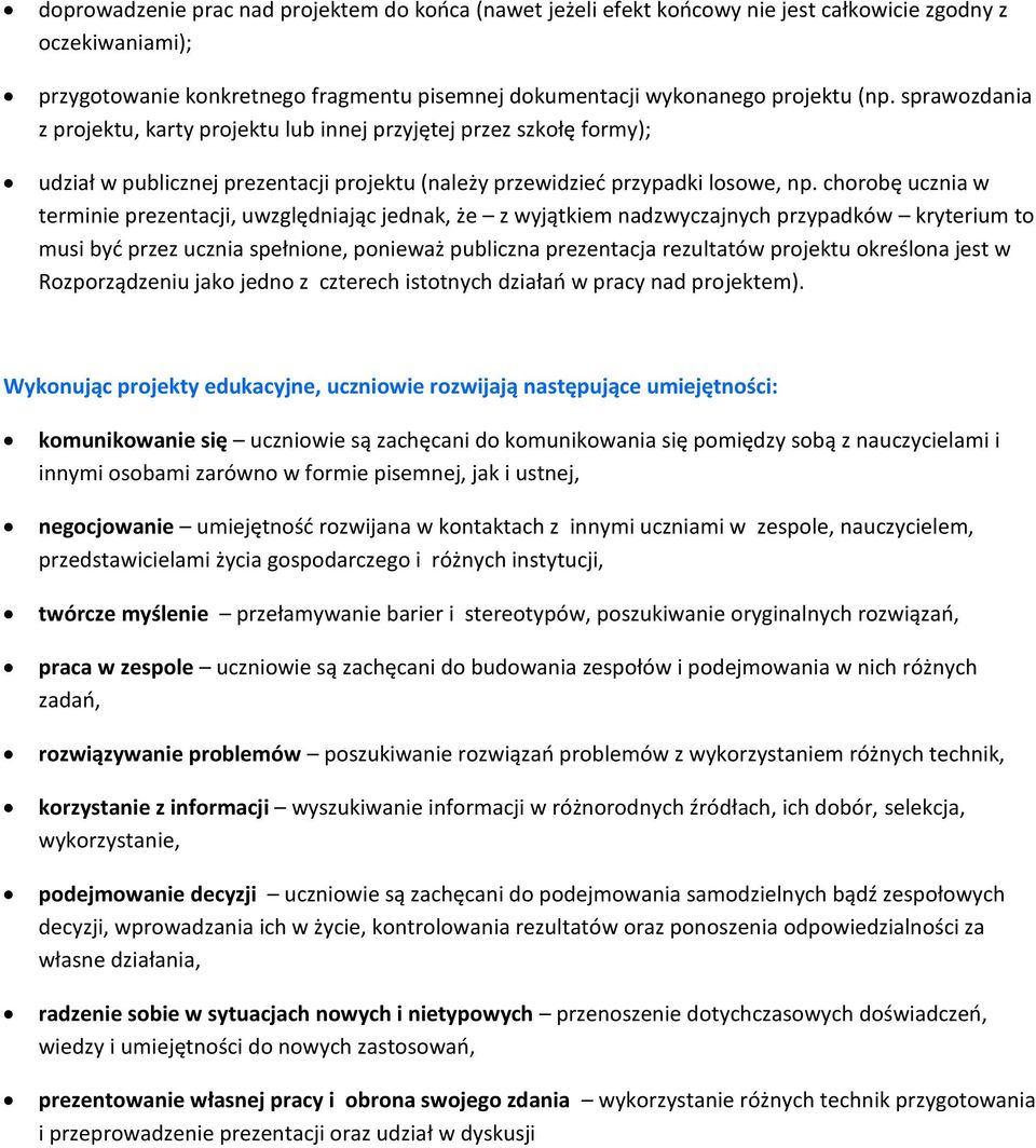 chorobę ucznia w terminie prezentacji, uwzględniając jednak, że z wyjątkiem nadzwyczajnych przypadków kryterium to musi być przez ucznia spełnione, ponieważ publiczna prezentacja rezultatów projektu