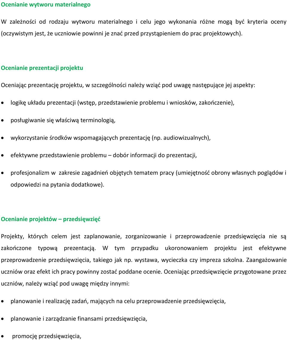 Ocenianie prezentacji projektu Oceniając prezentację projektu, w szczególności należy wziąć pod uwagę następujące jej aspekty: logikę układu prezentacji (wstęp, przedstawienie problemu i wniosków,