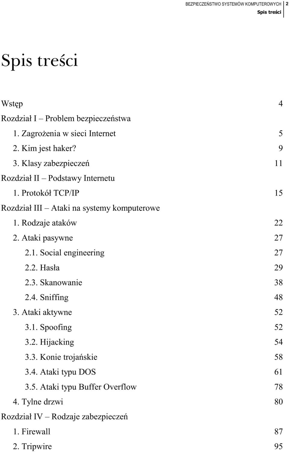 2. Hasła 29 2.3. Skanowanie 38 2.4. Sniffing 48 3. Ataki aktywne 52 3.1. Spoofing 52 3.2. Hijacking 54 3.3. Konie trojańskie 58 3.4. Ataki typu DOS 61 3.