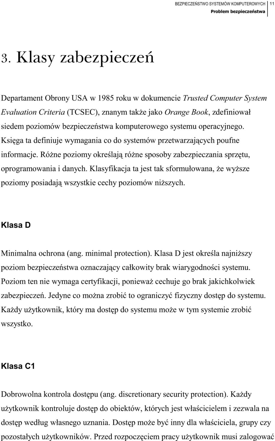 komputerowego systemu operacyjnego. Księga ta definiuje wymagania co do systemów przetwarzających poufne informacje.