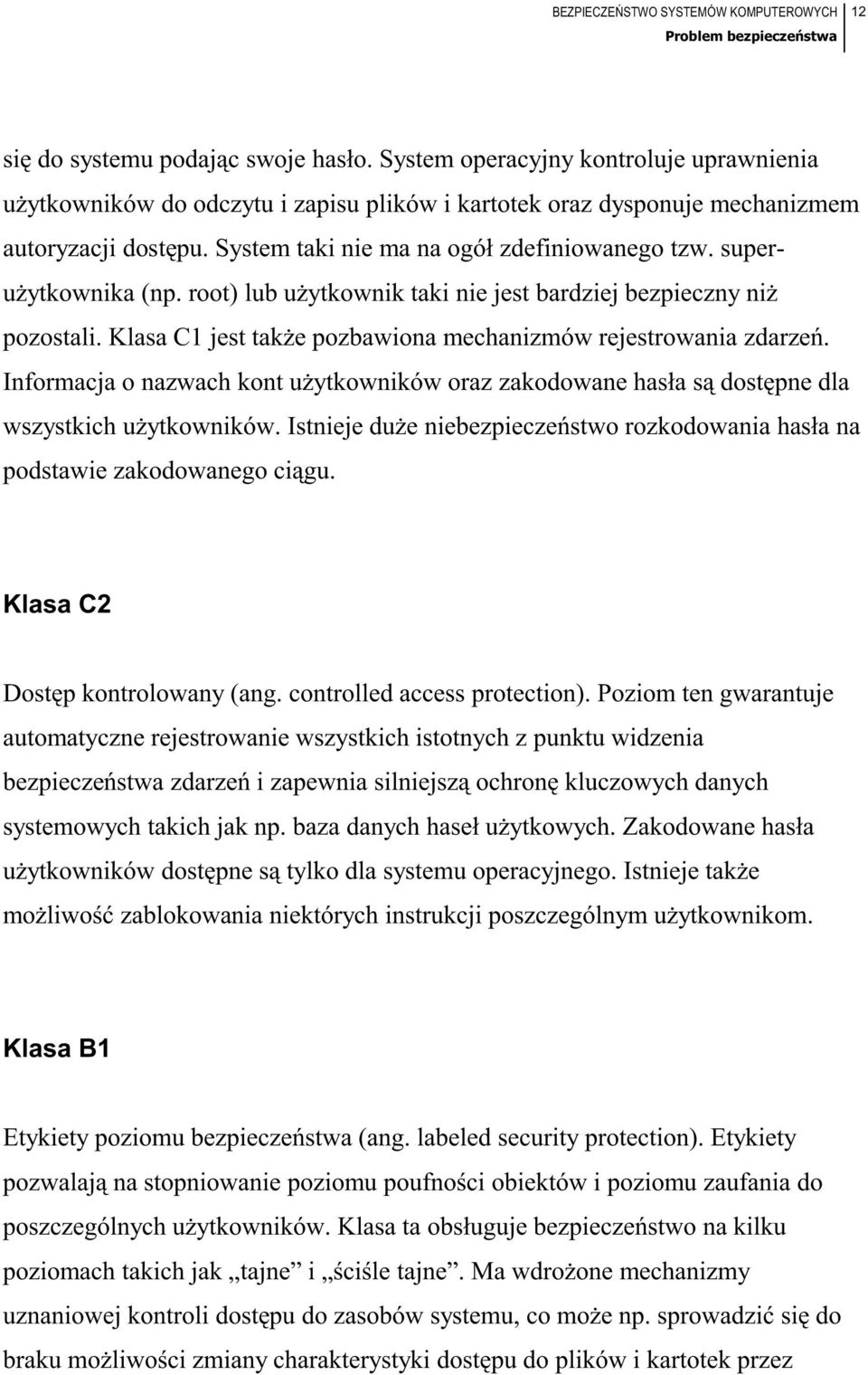 superużytkownika (np. root) lub użytkownik taki nie jest bardziej bezpieczny niż pozostali. Klasa C1 jest także pozbawiona mechanizmów rejestrowania zdarzeń.