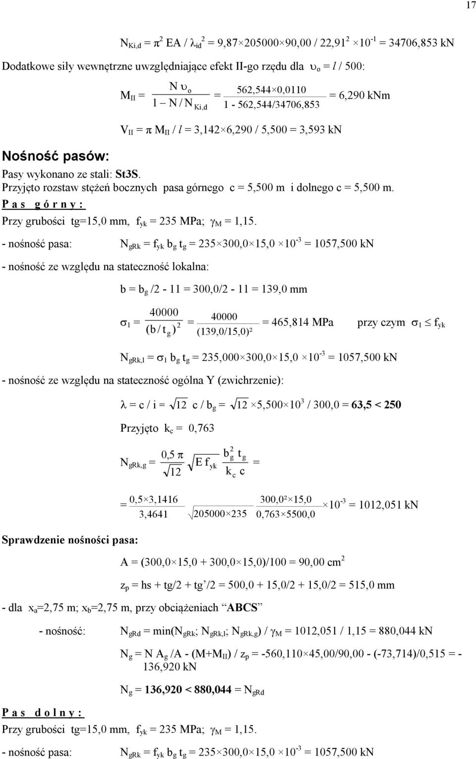 Przyjęto rozstaw stężeń bocznych pasa górnego c = 5,500 m i dolnego c = 5,500 m. P a s g ó r n y : Przy grubości tg=15,0 mm, f yk = 35 MPa; M = 1,15.