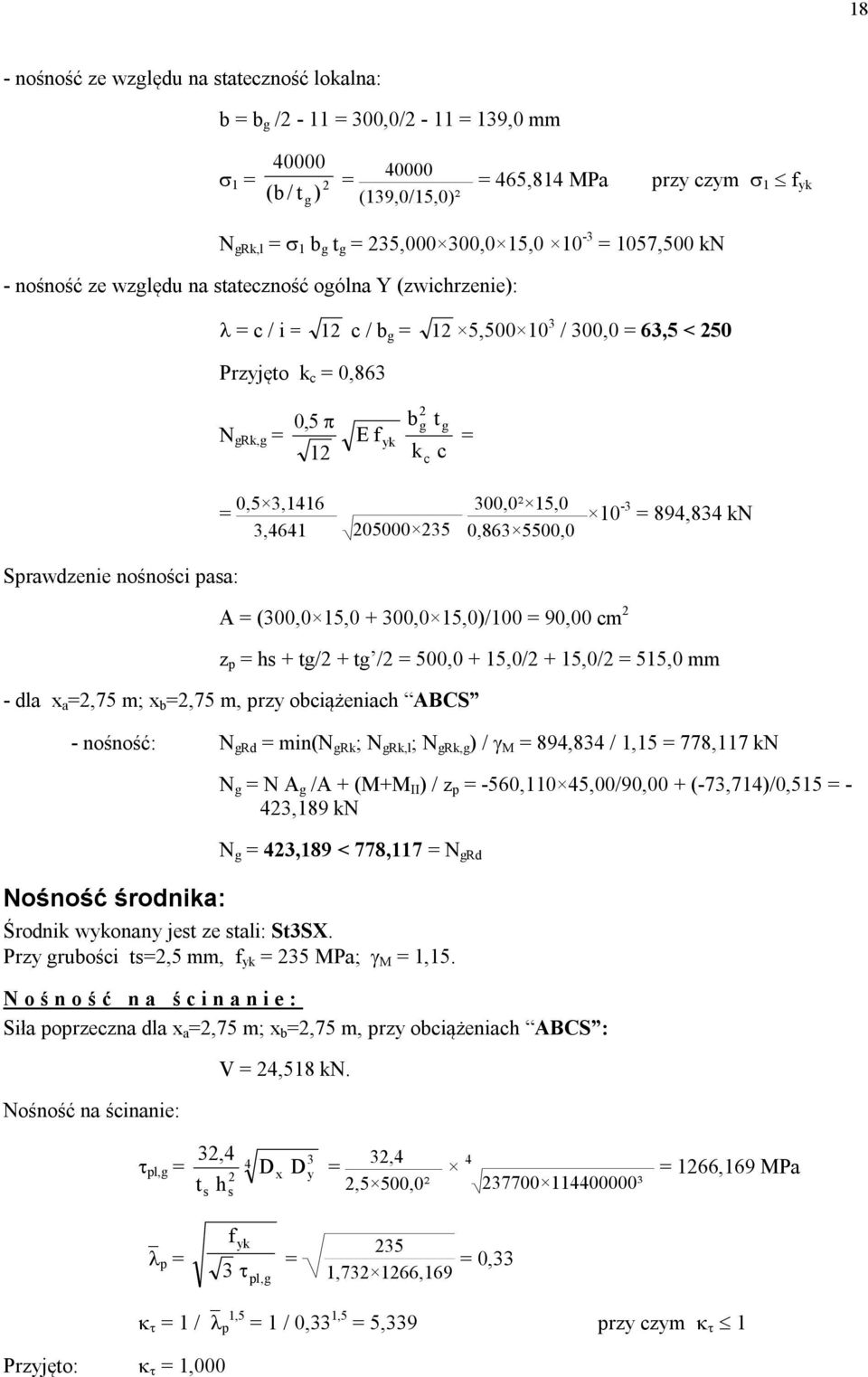 = 0,5 3,1416 3,4641 05000 35 300,0² 15,0 0,863 5500,0 10-3 = 894,834 kn Sprawdzenie nośności pasa: A = (300,0 15,0 + 300,0 15,0)/100 = 90,00 cm z p = hs + tg/ + tg / = 500,0 + 15,0/ + 15,0/ = 515,0