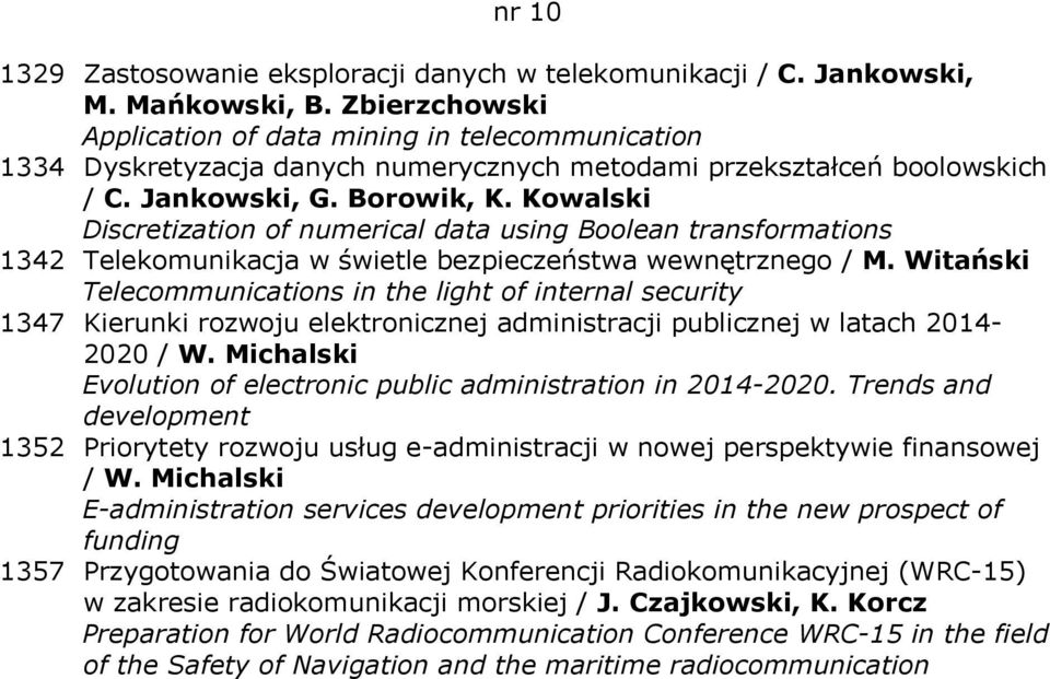 Kowalski Discretization of numerical data using Boolean transformations 1342 Telekomunikacja w świetle bezpieczeństwa wewnętrznego / M.