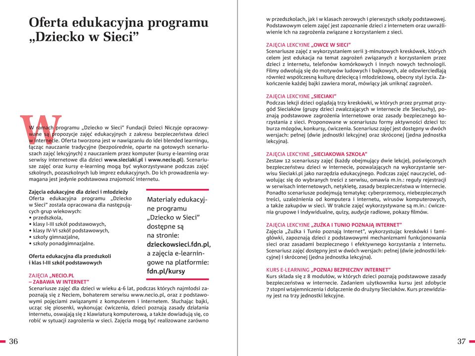 e-learning oraz serwisy internetowe dla dzieci www.sieciaki.pl i www.necio.pl).