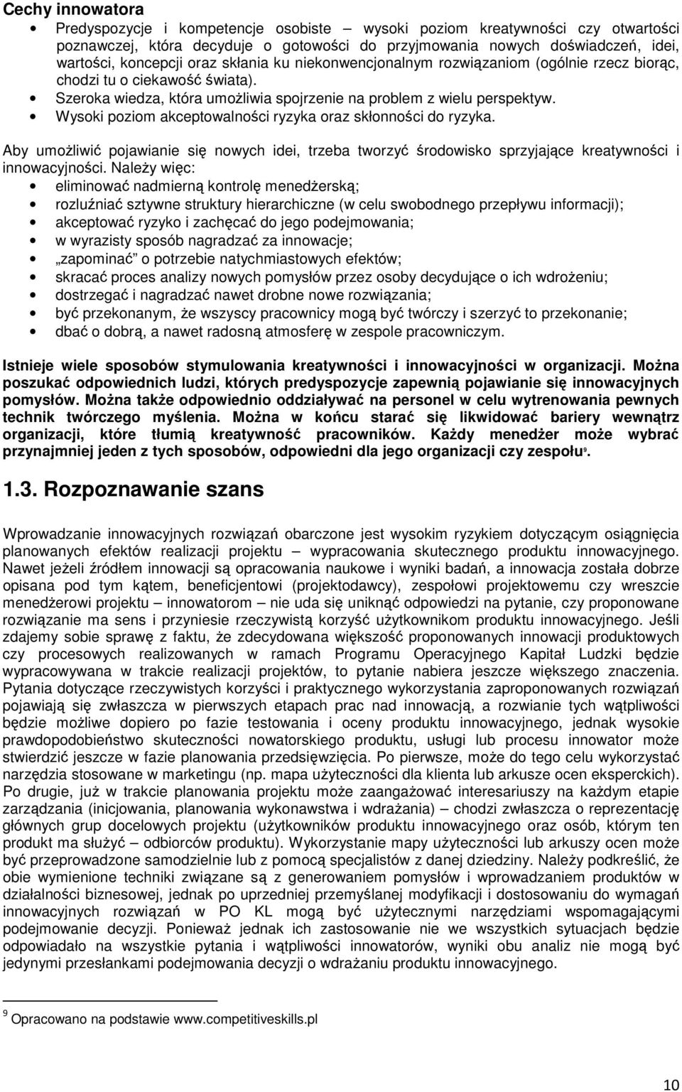 Wysoki poziom akceptowalności ryzyka oraz skłonności do ryzyka. Aby umoŝliwić pojawianie się nowych idei, trzeba tworzyć środowisko sprzyjające kreatywności i innowacyjności.