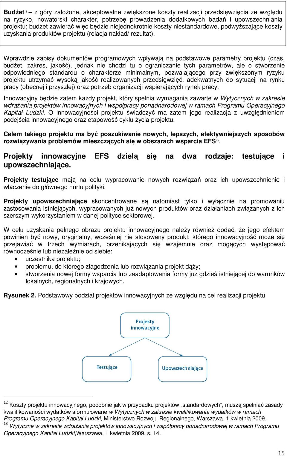 Wprawdzie zapisy dokumentów programowych wpływają na podstawowe parametry projektu (czas, budŝet, zakres, jakość), jednak nie chodzi tu o ograniczanie tych parametrów, ale o stworzenie odpowiedniego