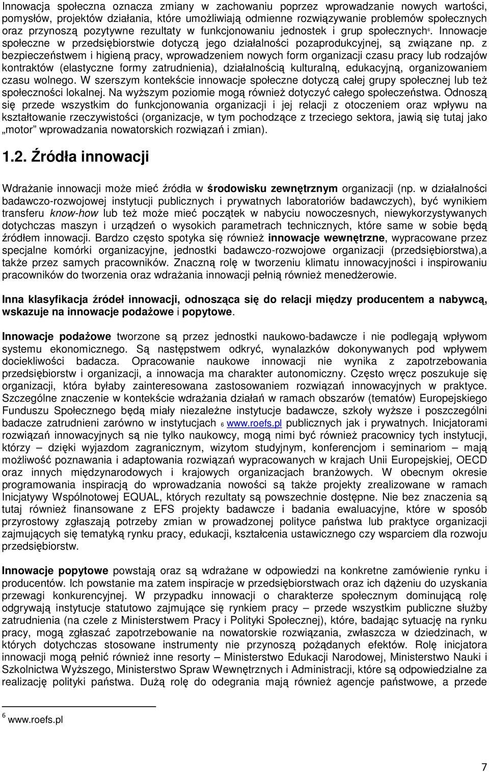 z bezpieczeństwem i higieną pracy, wprowadzeniem nowych form organizacji czasu pracy lub rodzajów kontraktów (elastyczne formy zatrudnienia), działalnością kulturalną, edukacyjną, organizowaniem