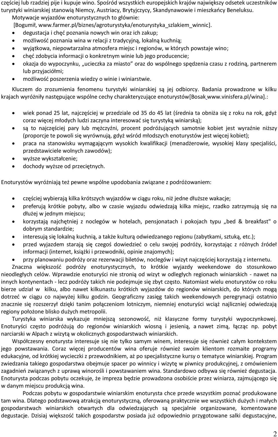 Motywacje wyjazdów enoturystycznych to głównie: *Bogumił, www.farmer.pl/biznes/agroturystyka/enoturystyka_szlakiem_winnic].