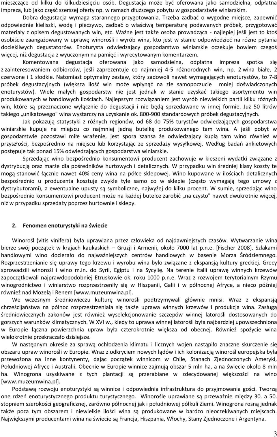 Trzeba zadbad o wygodne miejsce, zapewnid odpowiednie kieliszki, wodę i pieczywo, zadbad o właściwą temperaturę podawanych próbek, przygotowad materiały z opisem degustowanych win, etc.