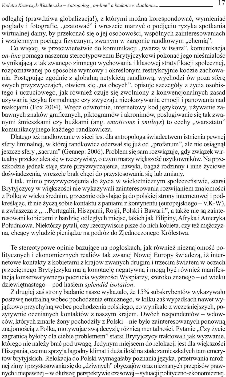 zainteresowaniach i wzajemnym pociągu fizycznym, zwanym w żargonie randkowym chemią.