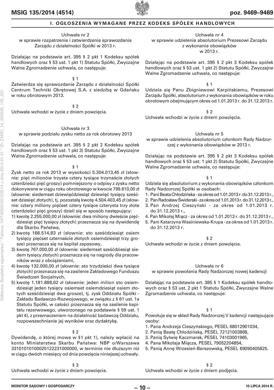 1 pkt 1) Statutu Spółki, Zwyczajne Walne Zgromadzenie uchwala, co następuje: 1 Zatwierdza się sprawozdanie Zarządu z działalności Spółki Centrum Techniki Okrętowej S.A.