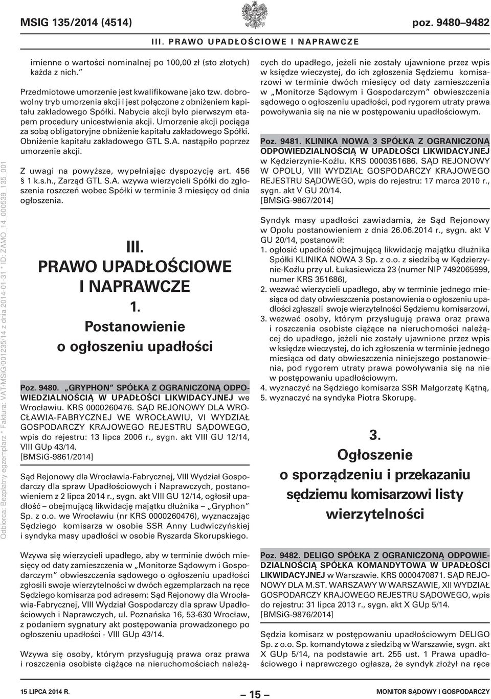 Umorzenie akcji pociąga za sobą obligatoryjne obniżenie kapitału zakładowego Spółki. Obniżenie kapitału zakładowego GTL S.A. nastąpiło poprzez umorzenie akcji.