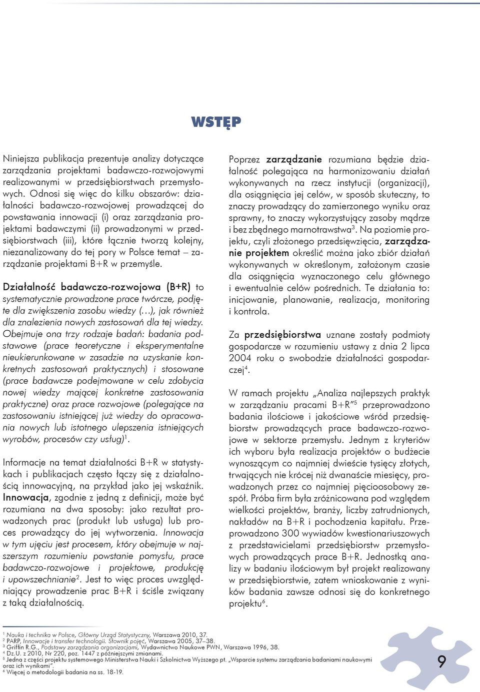 łącznie tworzą kolejny, niezanalizowany do tej pory w Polsce temat zarządzanie projektami B+R w przemyśle.