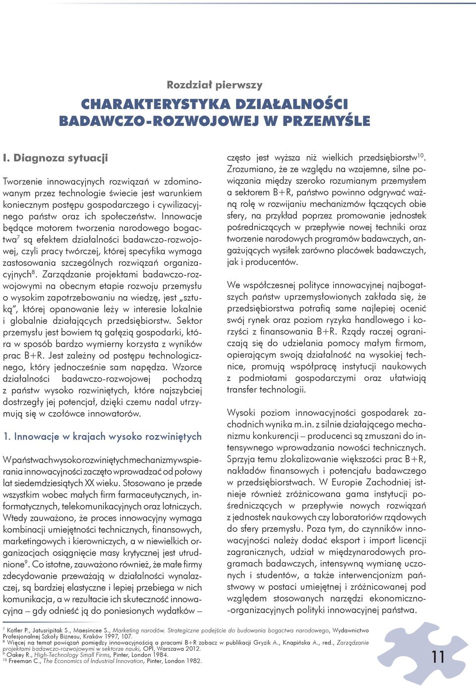 Innowacje będące motorem tworzenia narodowego bogactwa 7 są efektem działalności badawczo-rozwojowej, czyli pracy twórczej, której specyfi ka wymaga zastosowania szczególnych rozwiązań