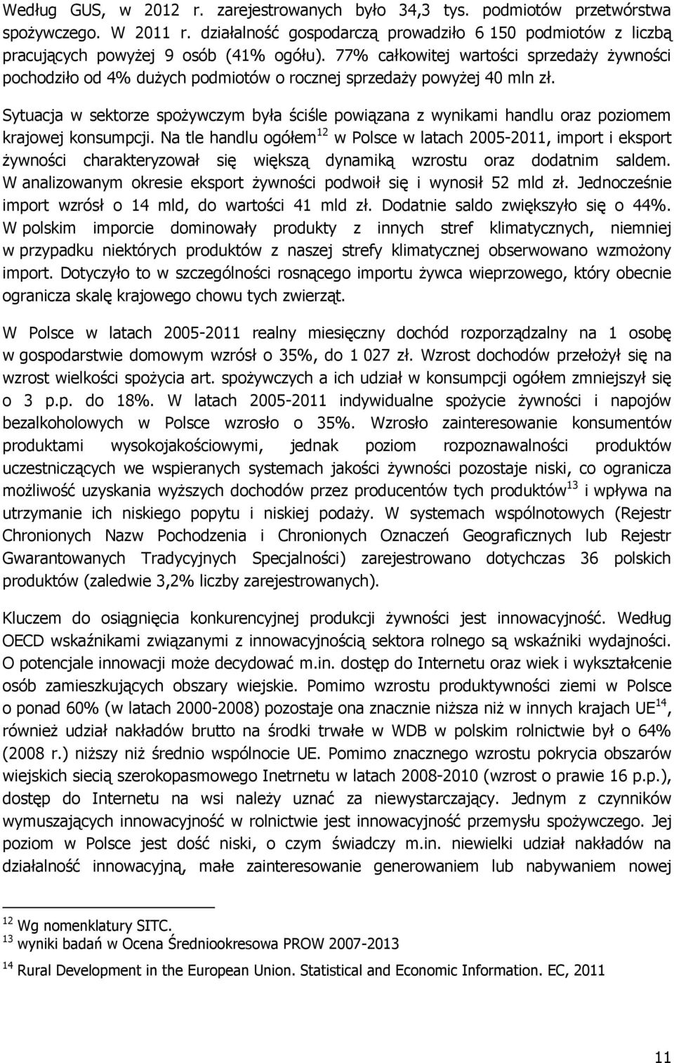 Sytuacja w sektorze spożywczym była ściśle powiązana z wynikami handlu oraz poziomem krajowej konsumpcji.