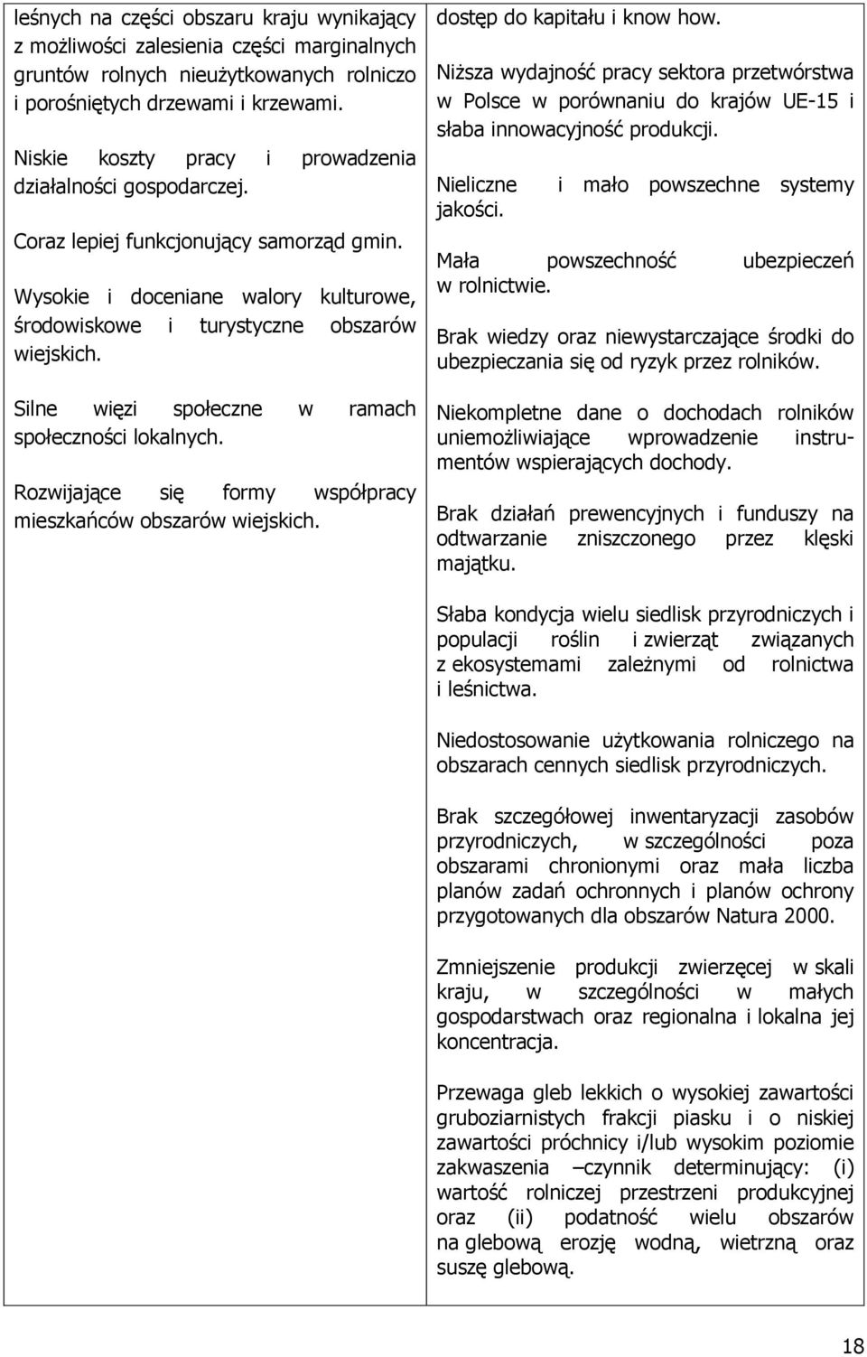 Silne więzi społeczne w ramach społeczności lokalnych. Rozwijające się formy współpracy mieszkańców obszarów wiejskich. dostęp do kapitału i know how.