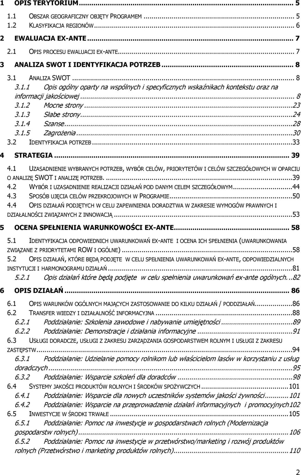 ..23 3.1.3 Słabe strony...24 3.1.4 Szanse...28 3.1.5 Zagrożenia...30 3.2 IDENTYFIKACJA POTRZEB...33 4 STRATEGIA... 39 4.