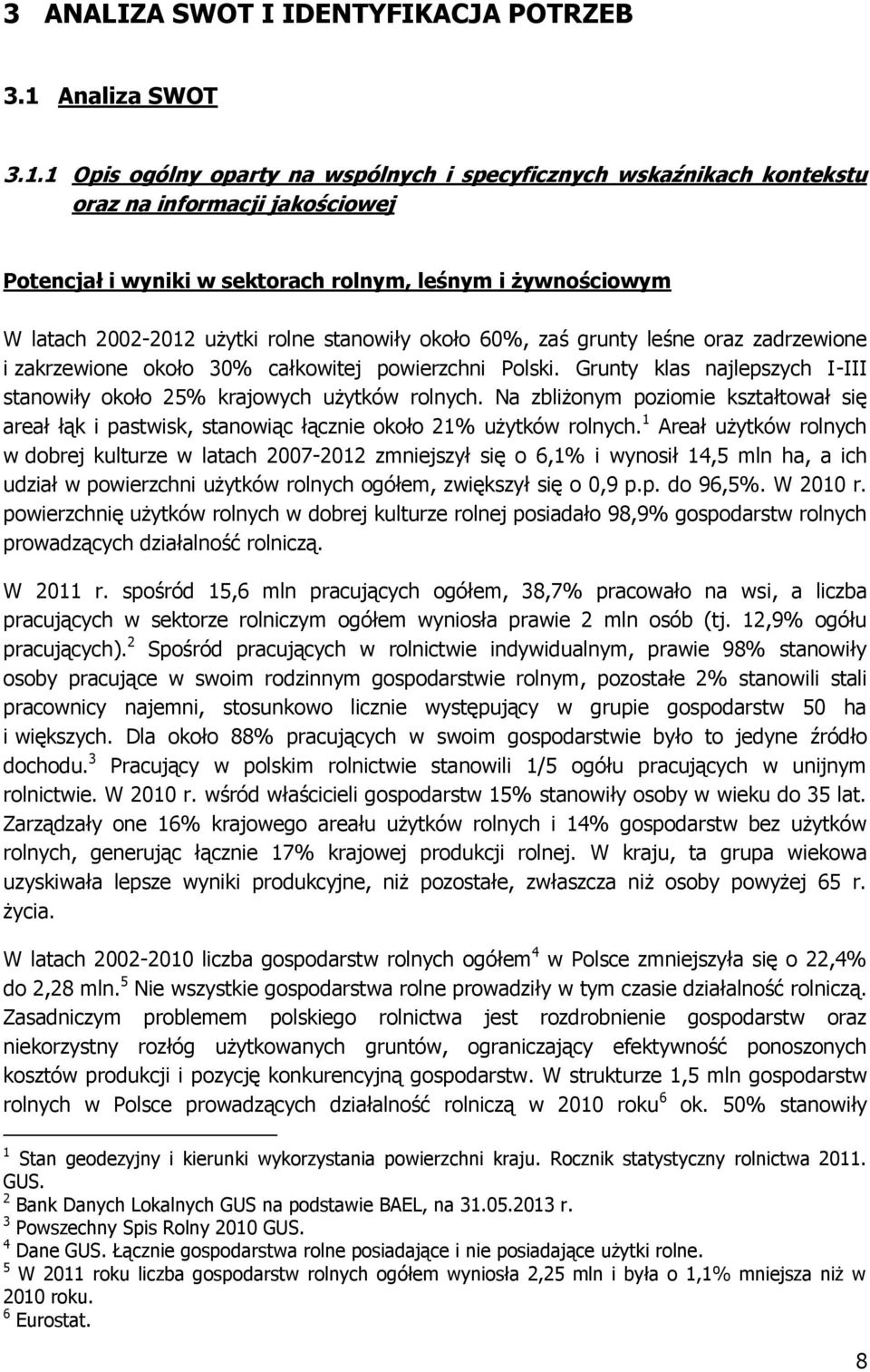 1 Opis ogólny oparty na wspólnych i specyficznych wskaźnikach kontekstu oraz na informacji jakościowej Potencjał i wyniki w sektorach rolnym, leśnym i żywnościowym W latach 2002-2012 użytki rolne