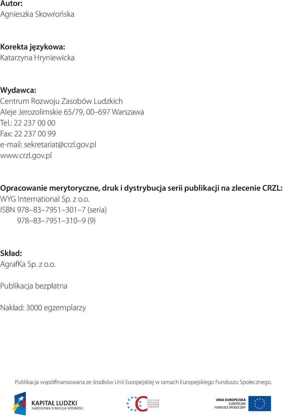 pl www.crzl.gov.pl Opracowanie merytoryczne, druk i dystrybucja serii publikacji na zlecenie CRZL: WYG International Sp. z o.o. ISBN 978 83 7951 301 7 (seria) 978 83 7951 310 9 (9) Skład: AgrafKa Sp.