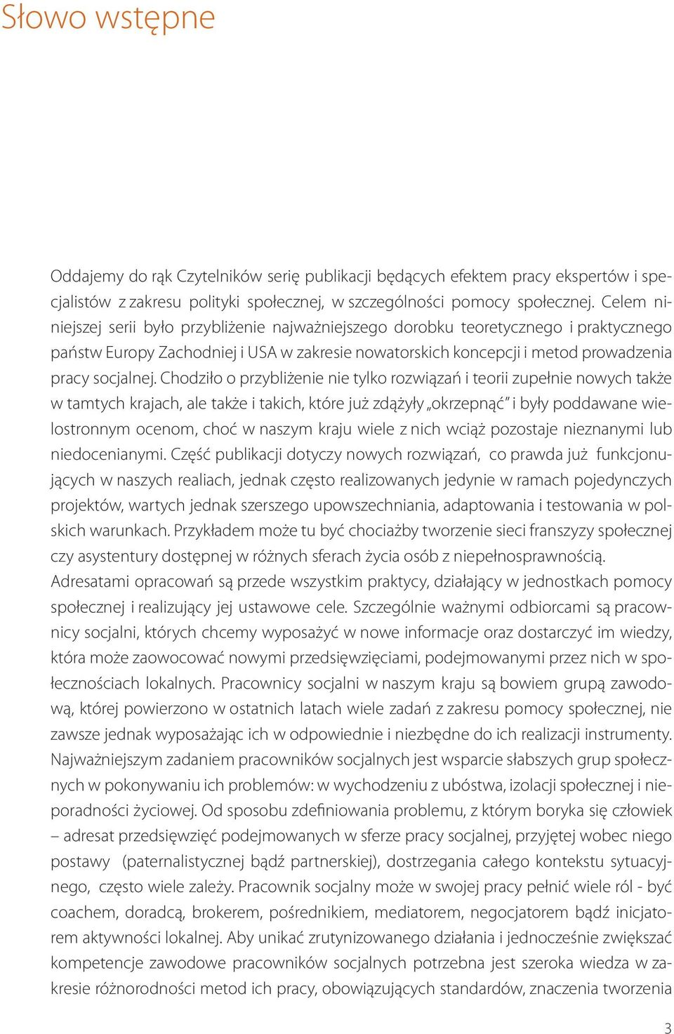 Chodziło o przybliżenie nie tylko rozwiązań i teorii zupełnie nowych także w tamtych krajach, ale także i takich, które już zdążyły okrzepnąć i były poddawane wielostronnym ocenom, choć w naszym