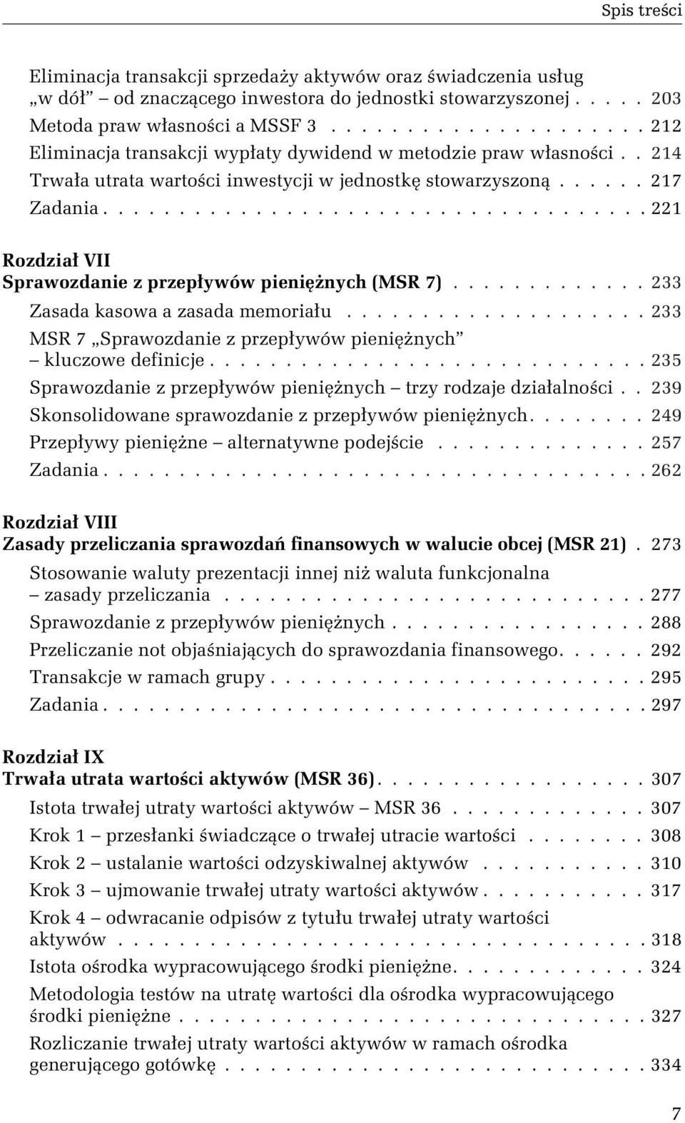 ................................... 221 Rozdział VII Sprawozdanie z przepływów pieniężnych (MSR 7)............. 233 Zasadakasowaazasadamemoriału.