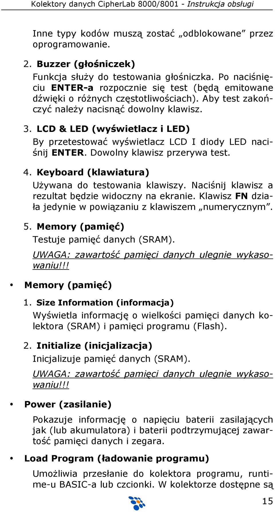 LCD & LED (wyświetlacz i LED) By przetestować wyświetlacz LCD I diody LED naciśnij ENTER. Dowolny klawisz przerywa test. 4. Keyboard (klawiatura) UŜywana do testowania klawiszy.