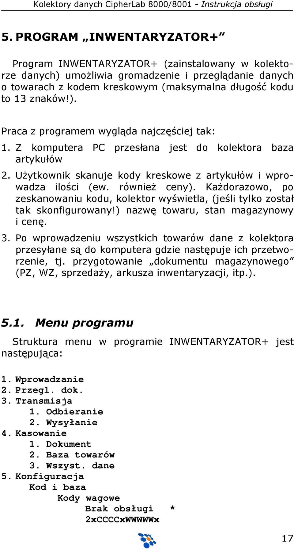 KaŜdorazowo, po zeskanowaniu kodu, kolektor wyświetla, (jeśli tylko został tak skonfigurowany!) nazwę towaru, stan magazynowy i cenę. 3.