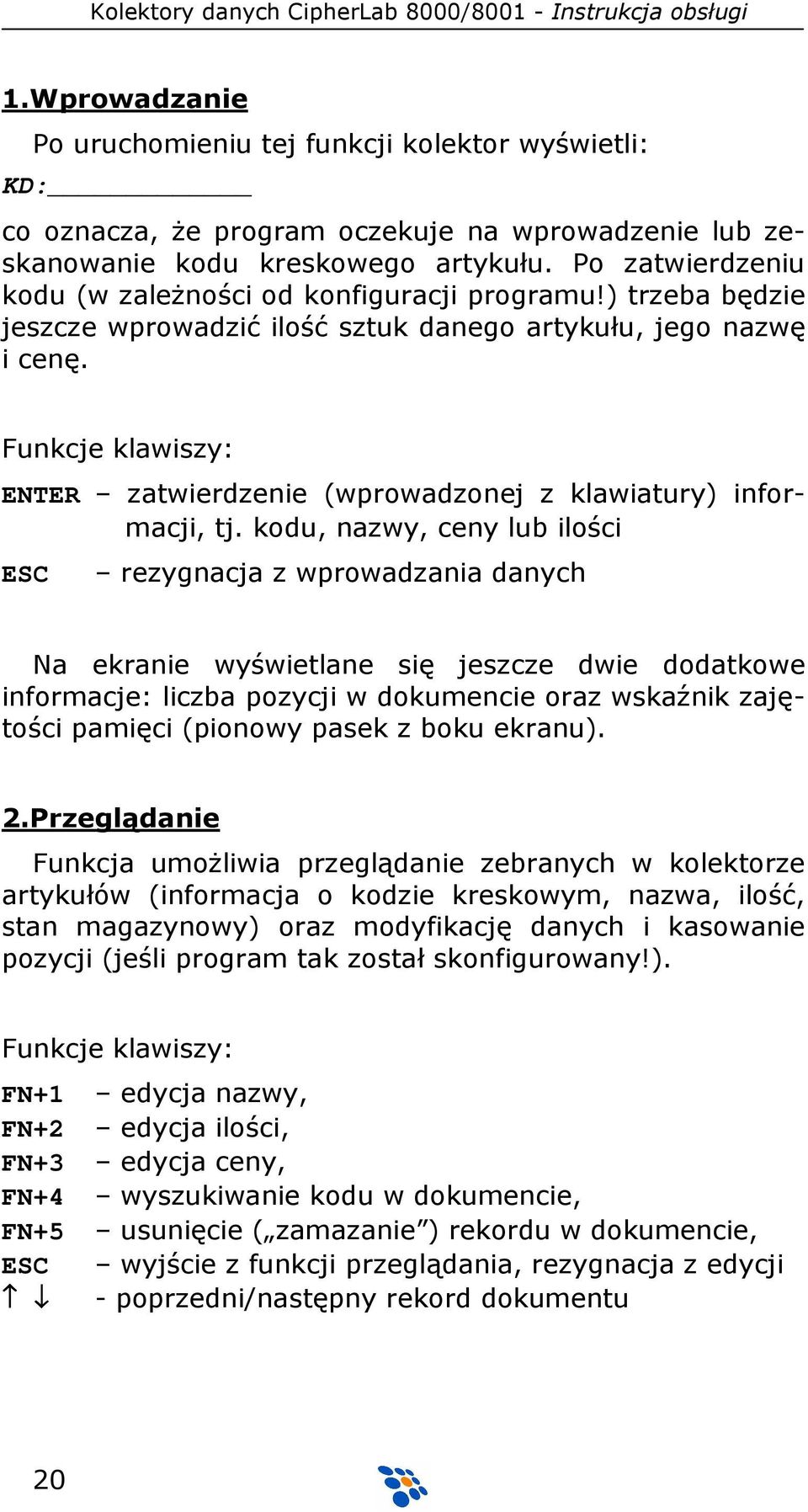 Funkcje klawiszy: ENTER zatwierdzenie (wprowadzonej z klawiatury) informacji, tj.