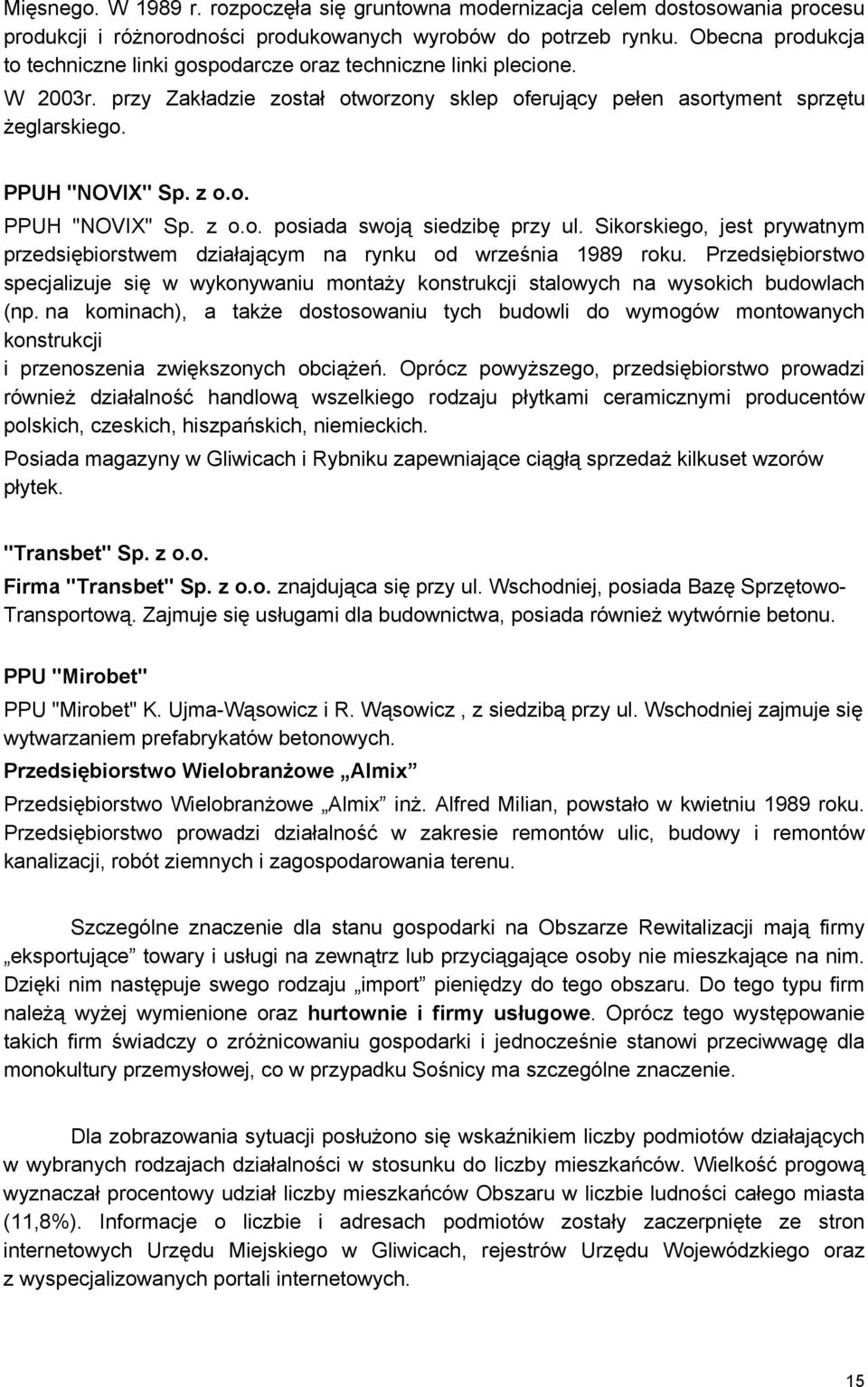 Sikorskiego, jest prywatnym przedsiębiorstwem działającym na rynku od września 1989 roku. Przedsiębiorstwo specjalizuje się w wykonywaniu montaży konstrukcji stalowych na wysokich budowlach (np.