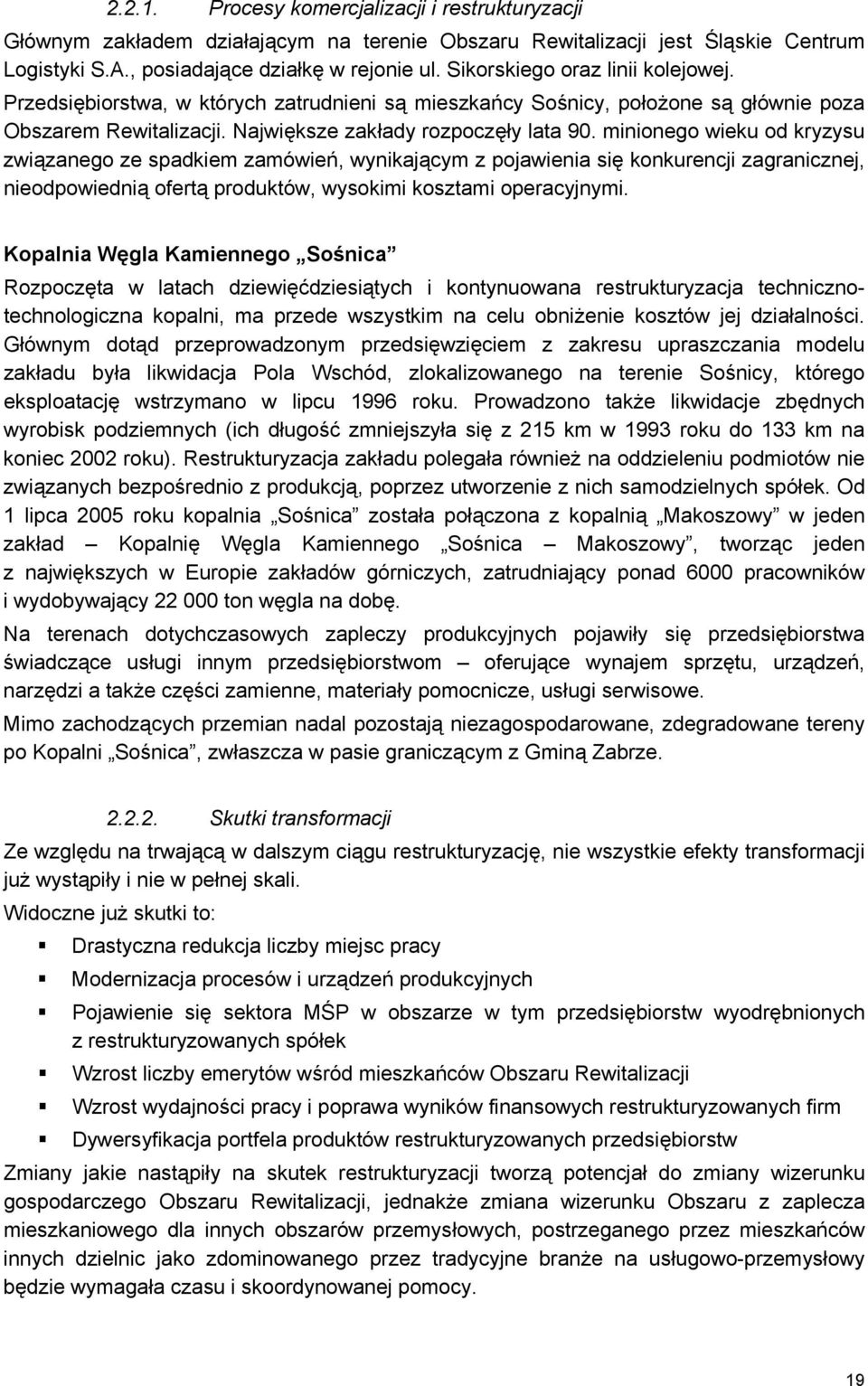 minionego wieku od kryzysu związanego ze spadkiem zamówień, wynikającym z pojawienia się konkurencji zagranicznej, nieodpowiednią ofertą produktów, wysokimi kosztami operacyjnymi.