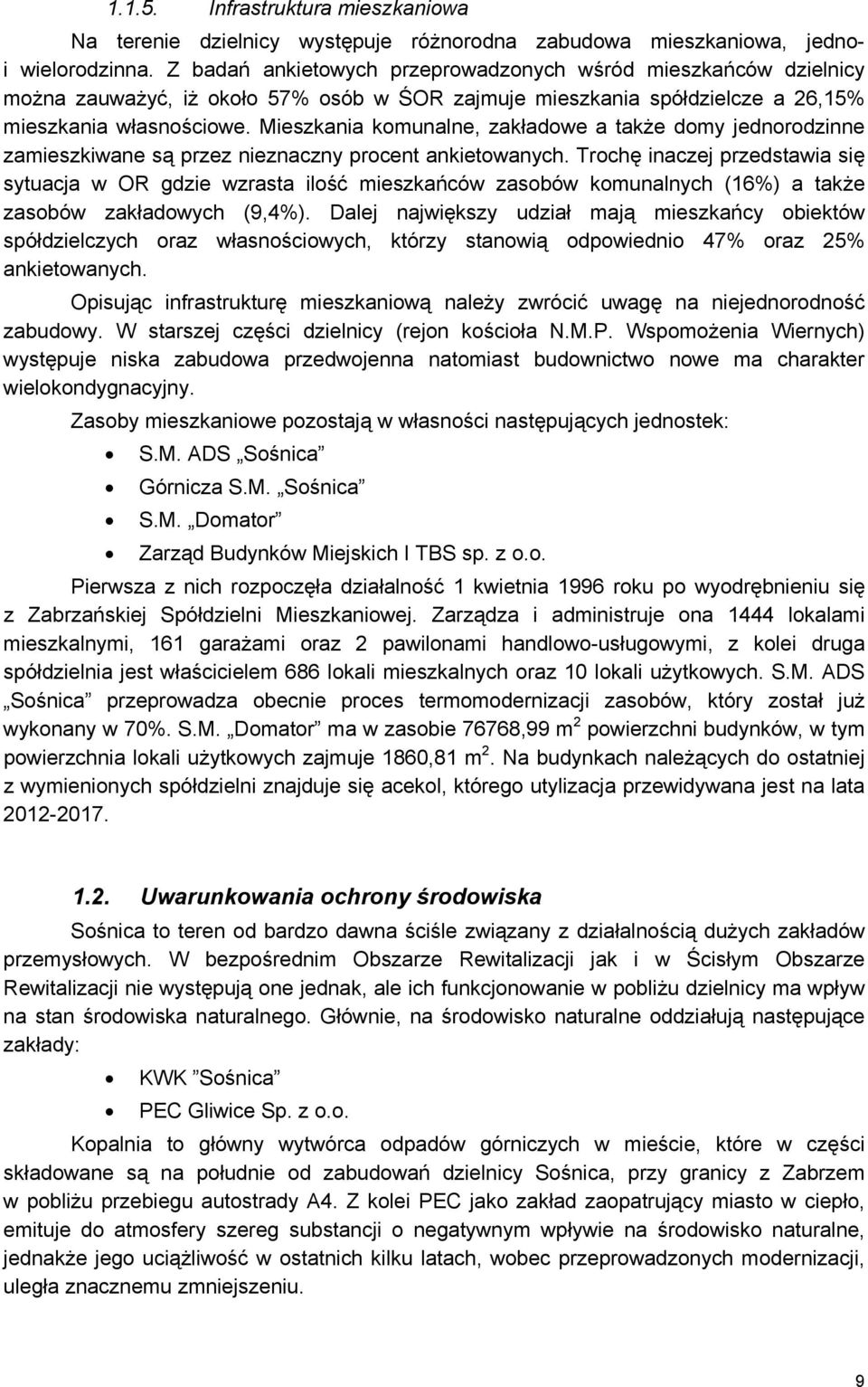 Mieszkania komunalne, zakładowe a także domy jednorodzinne zamieszkiwane są przez nieznaczny procent ankietowanych.