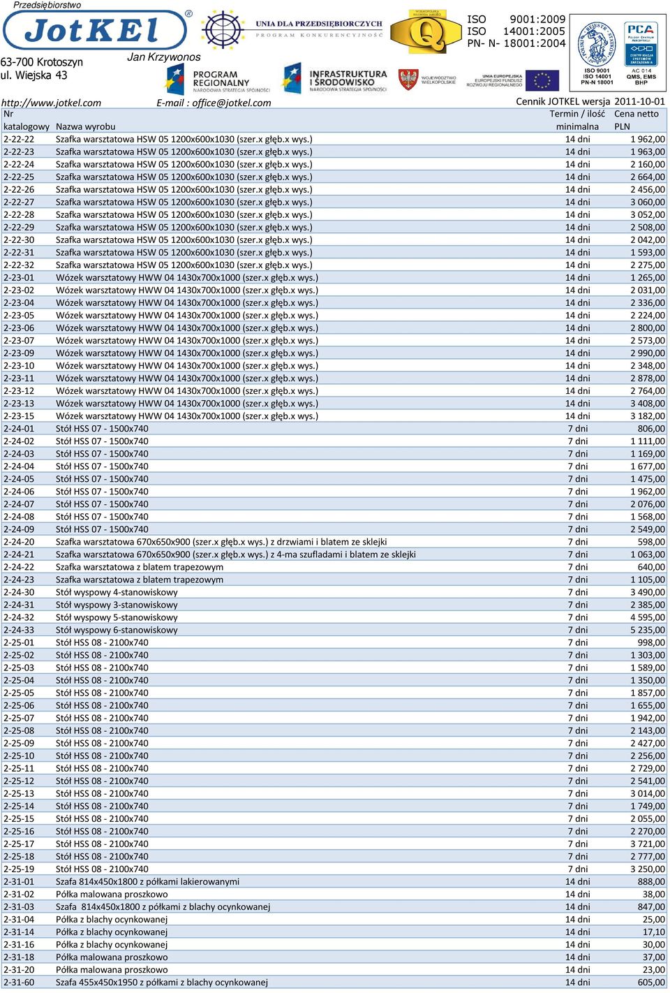 x głęb.x wys.) 14 dni 3060,00 2-22-28 Szafka warsztatowa HSW 051200x600x1030 (szer.x głęb.x wys.) 14 dni 3052,00 2-22-29 Szafka warsztatowa HSW 051200x600x1030 (szer.x głęb.x wys.) 14 dni 2508,00 2-22-30 Szafka warsztatowa HSW 051200x600x1030 (szer.