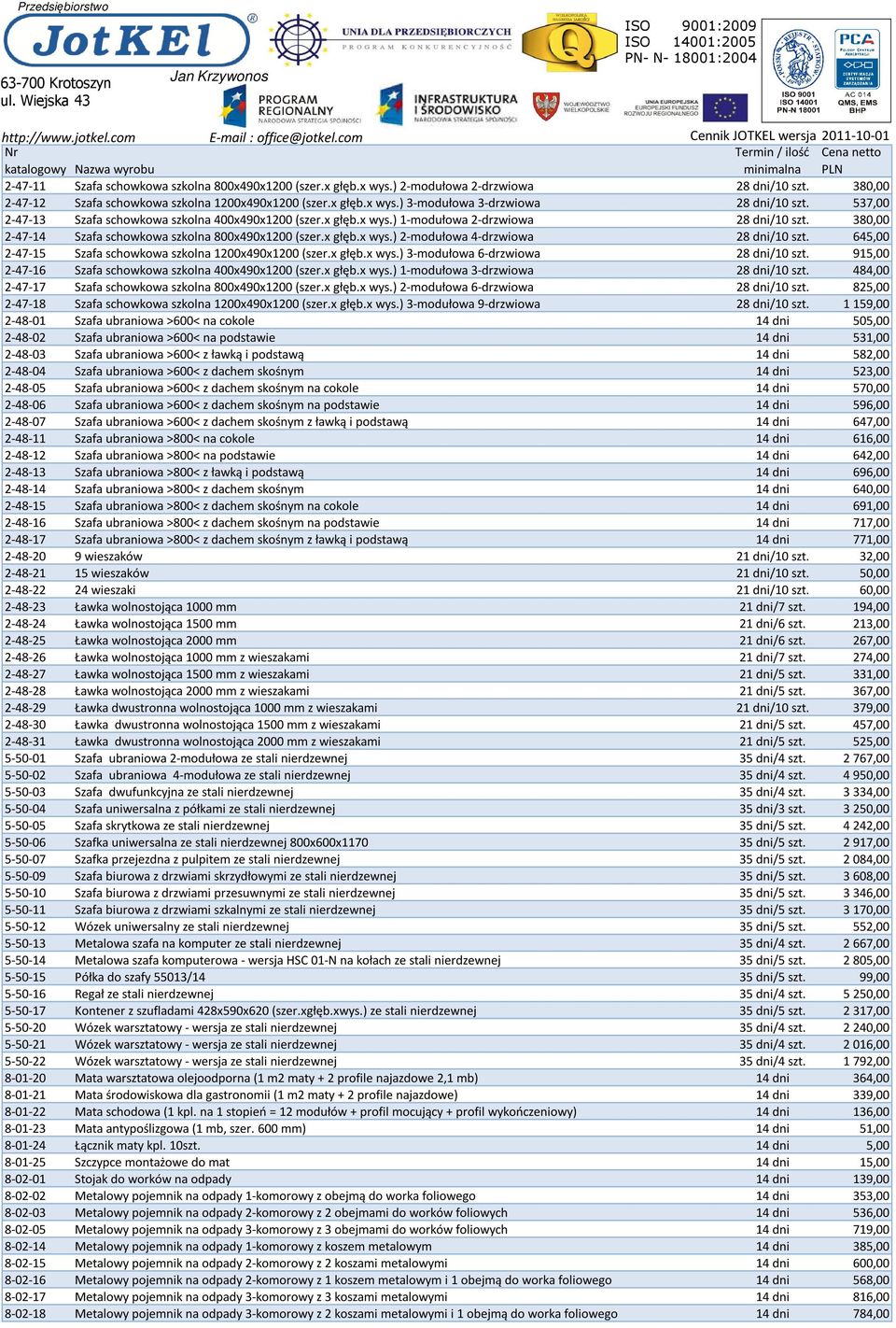 645,00 2-47-15 Szafa schowkowa szkolna 1200x490x1200 (szer.x głęb.x wys.) 3-modułowa 6-drzwiowa 28 dni/10 szt. 915,00 2-47-16 Szafa schowkowa szkolna 400x490x1200 (szer.x głęb.x wys.) 1-modułowa 3-drzwiowa 28 dni/10 szt.