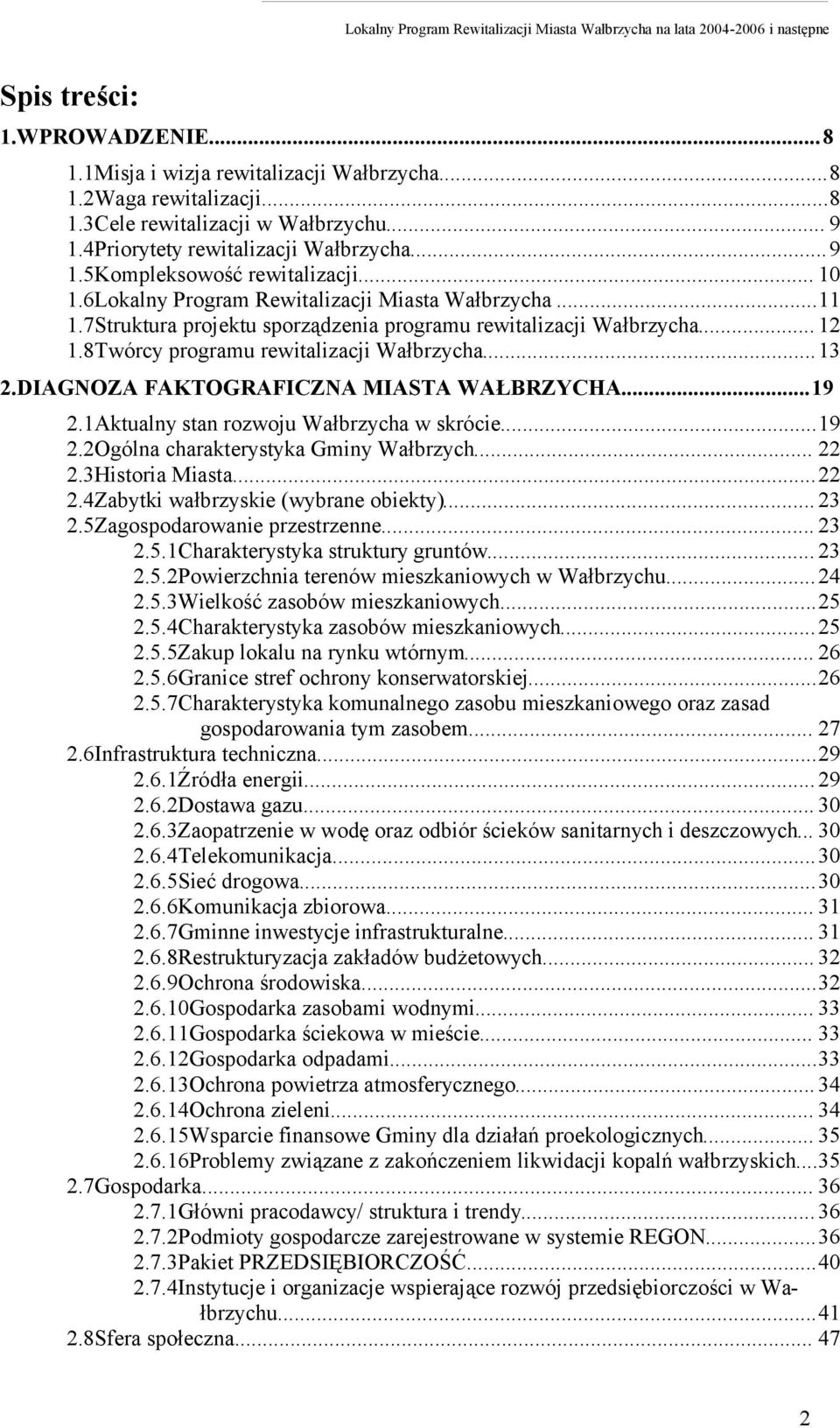 DIAGNOZA FAKTOGRAFICZNA MIASTA WAŁBRZYCHA...19 2.1Aktualny stan rozwoju Wałbrzycha w skrócie...19 2.2Ogólna charakterystyka Gminy Wałbrzych... 22 2.3Historia Miasta...22 2.4Zabytki wałbrzyskie (wybrane obiekty).