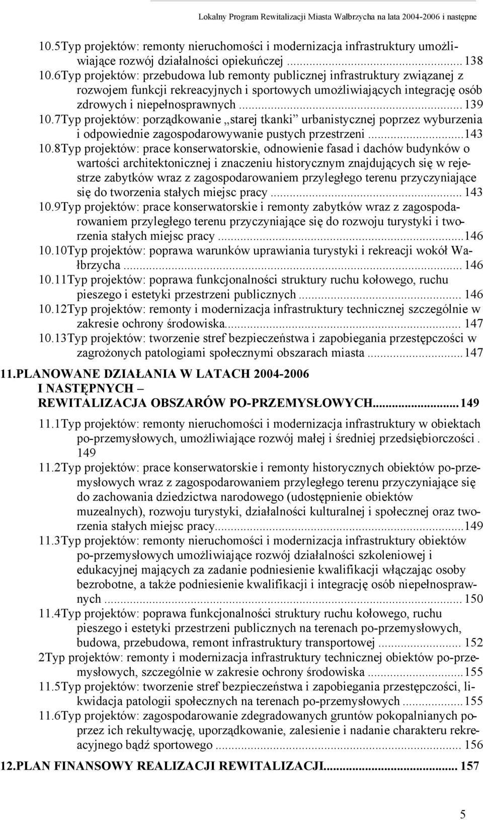 7Typ projektów: porządkowanie starej tkanki urbanistycznej poprzez wyburzenia i odpowiednie zagospodarowywanie pustych przestrzeni...143 10.