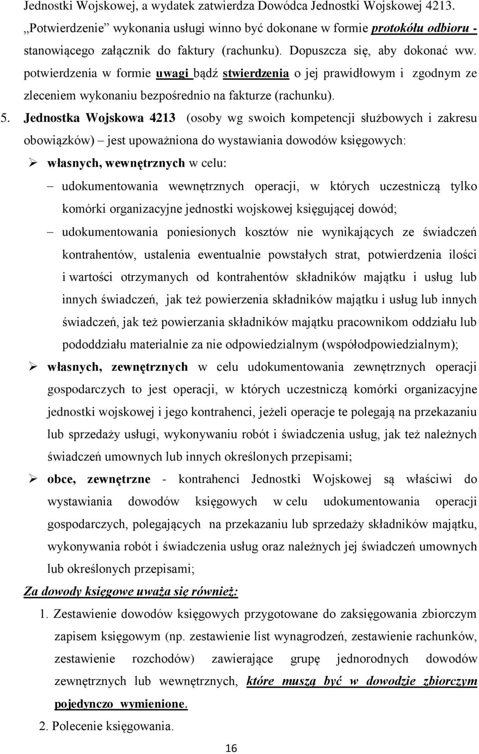 Jednostka Wojskowa 4213 (osoby wg swoich kompetencji służbowych i zakresu obowiązków) jest upoważniona do wystawiania dowodów księgowych: własnych, wewnętrznych w celu: udokumentowania wewnętrznych