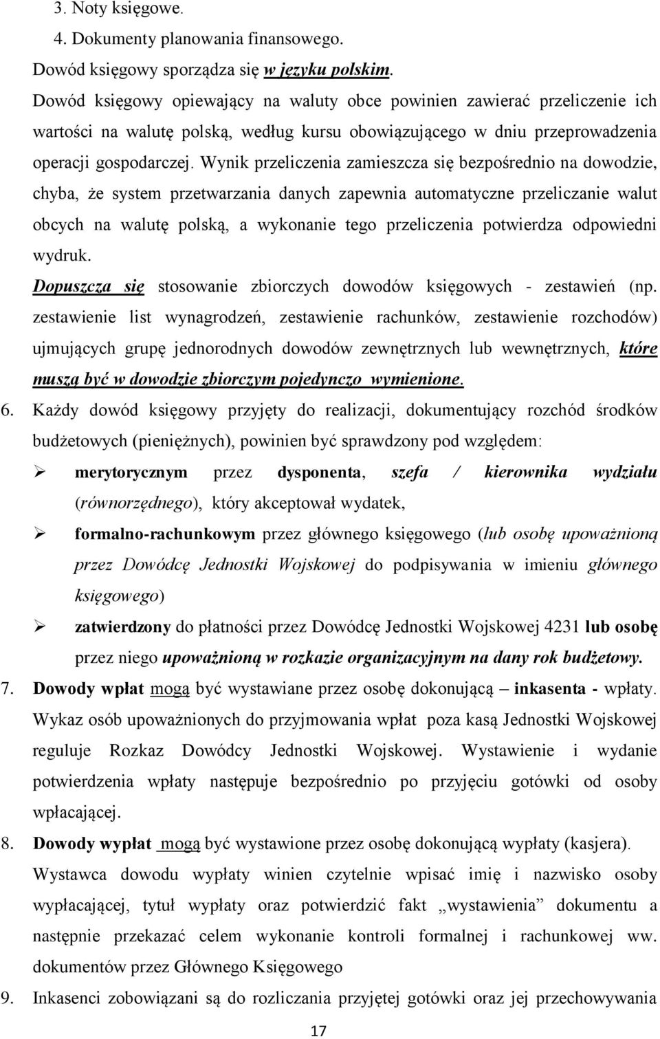 Wynik przeliczenia zamieszcza się bezpośrednio na dowodzie, chyba, że system przetwarzania danych zapewnia automatyczne przeliczanie walut obcych na walutę polską, a wykonanie tego przeliczenia