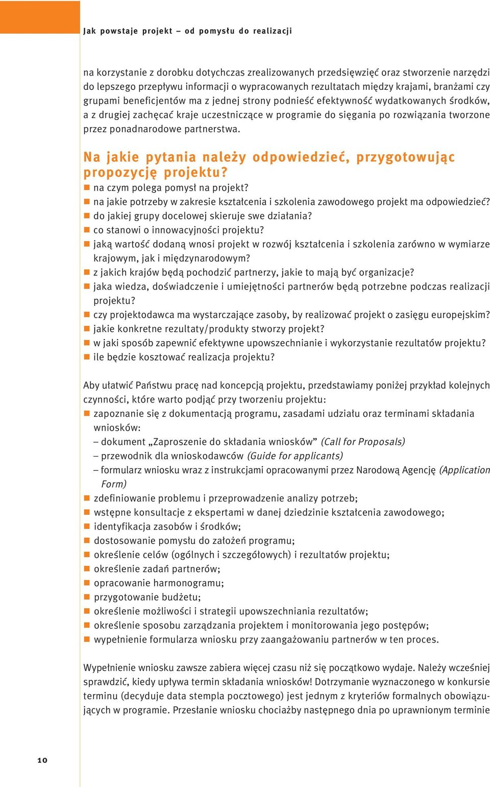 przez ponadnarodowe partnerstwa. Na jakie pytania nale y odpowiedzieç, przygotowujàc propozycj projektu? r na czym polega pomys na projekt?