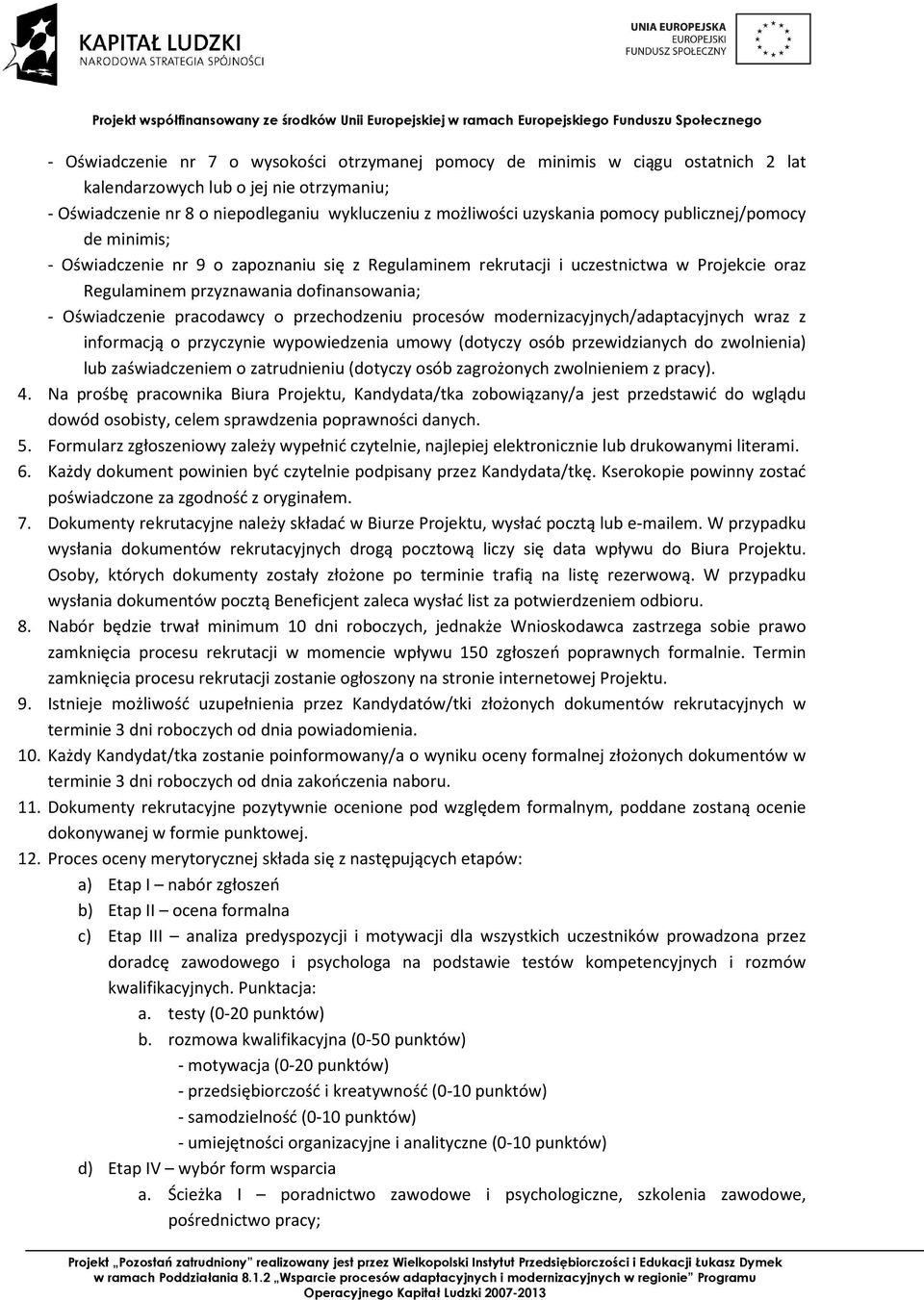 przechodzeniu procesów modernizacyjnych/adaptacyjnych wraz z informacją o przyczynie wypowiedzenia umowy (dotyczy osób przewidzianych do zwolnienia) lub zaświadczeniem o zatrudnieniu (dotyczy osób