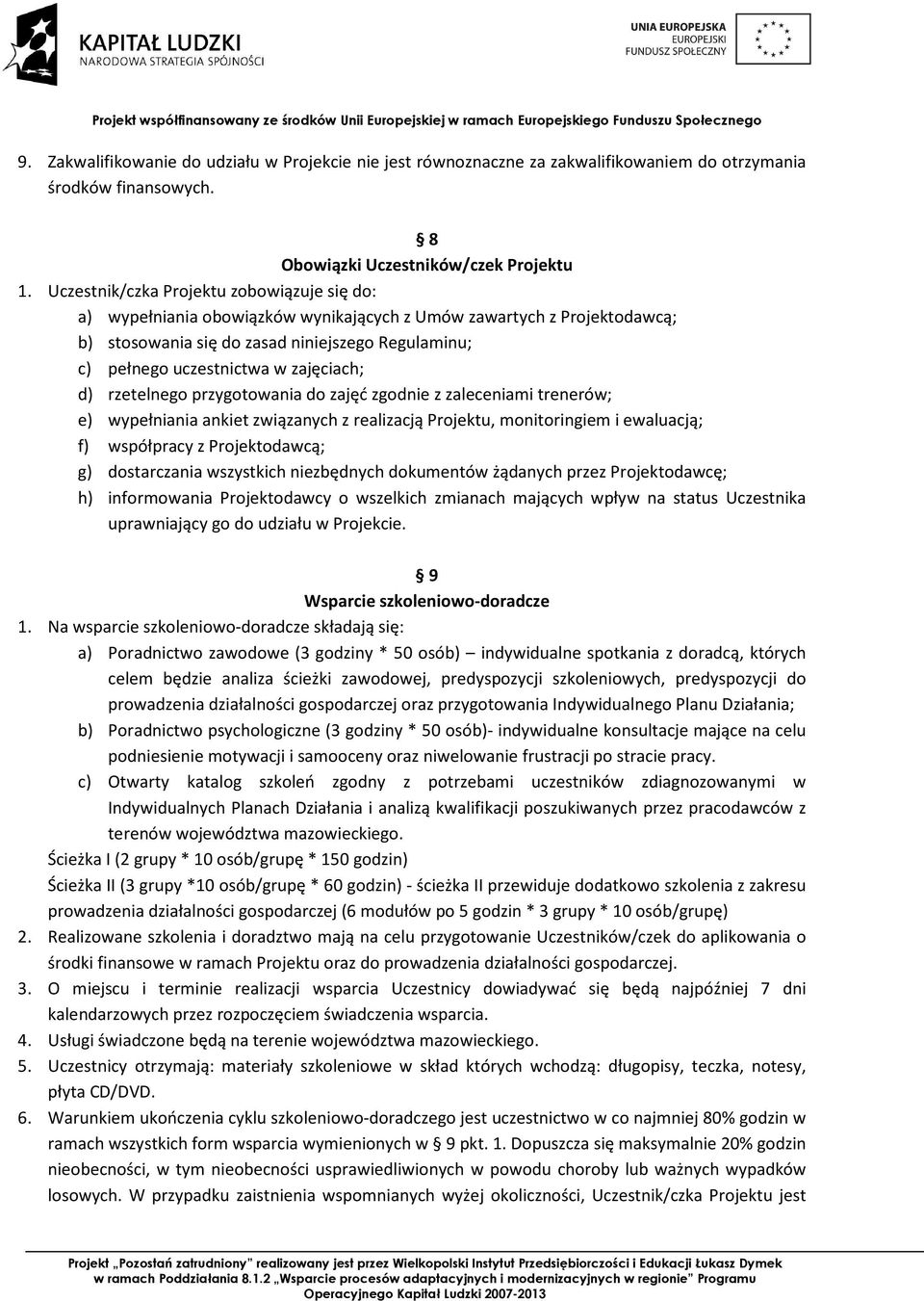 zajęciach; d) rzetelnego przygotowania do zajęć zgodnie z zaleceniami trenerów; e) wypełniania ankiet związanych z realizacją Projektu, monitoringiem i ewaluacją; f) współpracy z Projektodawcą; g)