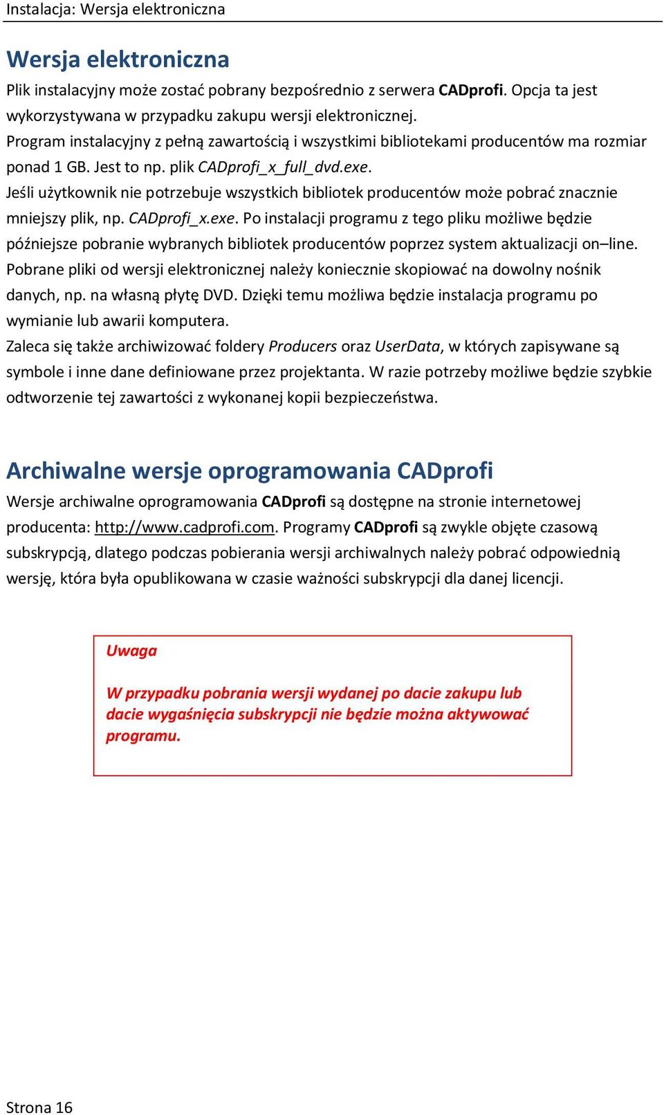 Jeśli użytkownik nie potrzebuje wszystkich bibliotek producentów może pobrać znacznie mniejszy plik, np. CADprofi_x.exe.