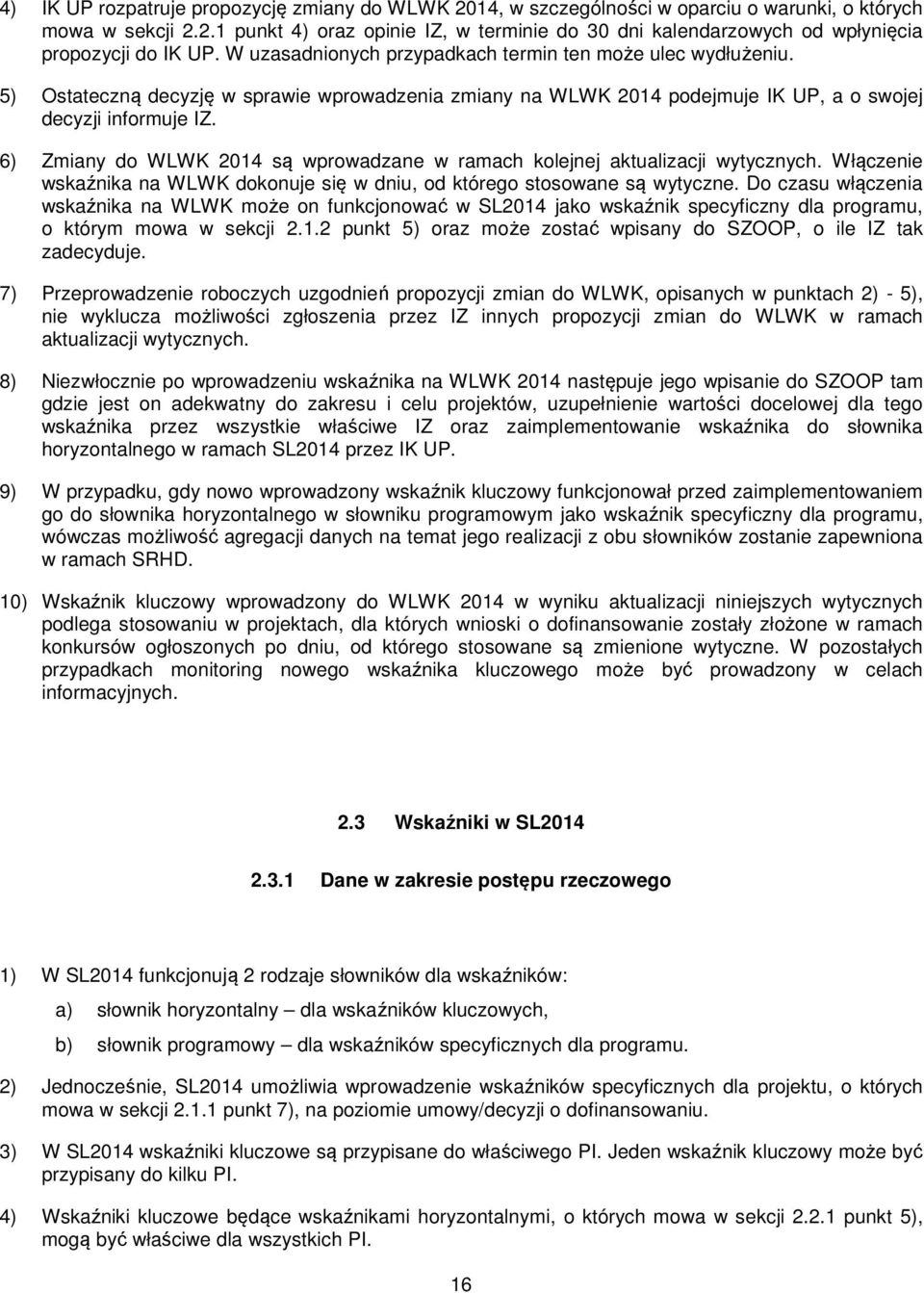 6) Zmiany do WLWK 2014 są wprowadzane w ramach kolejnej aktualizacji wytycznych. Włączenie wskaźnika na WLWK dokonuje się w dniu, od którego stosowane są wytyczne.