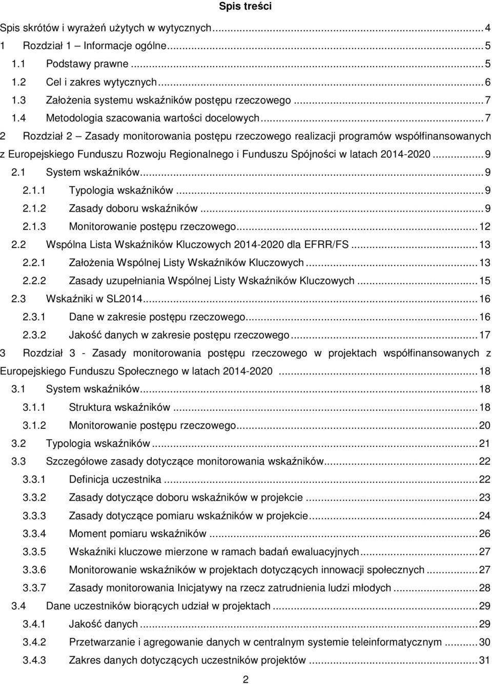 .. 7 2 Rozdział 2 Zasady monitorowania postępu rzeczowego realizacji programów współfinansowanych z Europejskiego Funduszu Rozwoju Regionalnego i Funduszu Spójności w latach 2014-2020... 9 2.