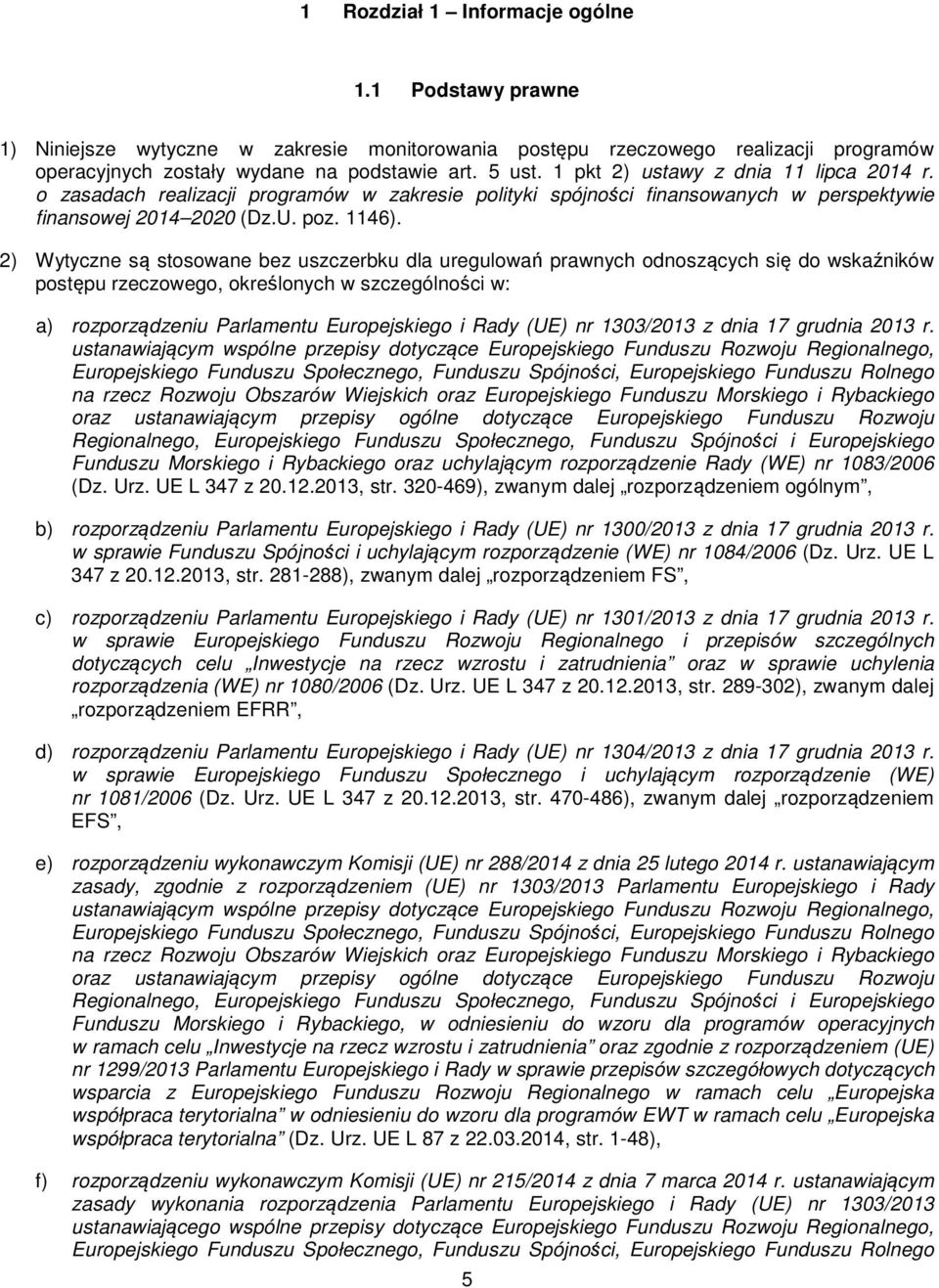 2) Wytyczne są stosowane bez uszczerbku dla uregulowań prawnych odnoszących się do wskaźników postępu rzeczowego, określonych w szczególności w: a) rozporządzeniu Parlamentu Europejskiego i Rady (UE)