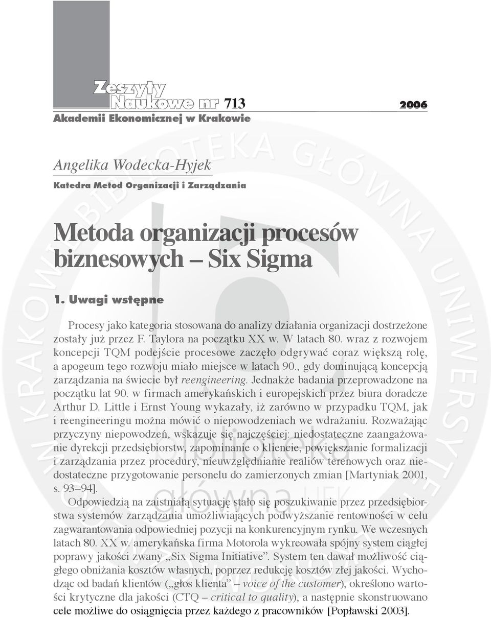 wraz z rozwojem koncepcji TQM podejście procesowe zaczęło odgrywać coraz większą rolę, a apogeum tego rozwoju miało miejsce w latach 90.