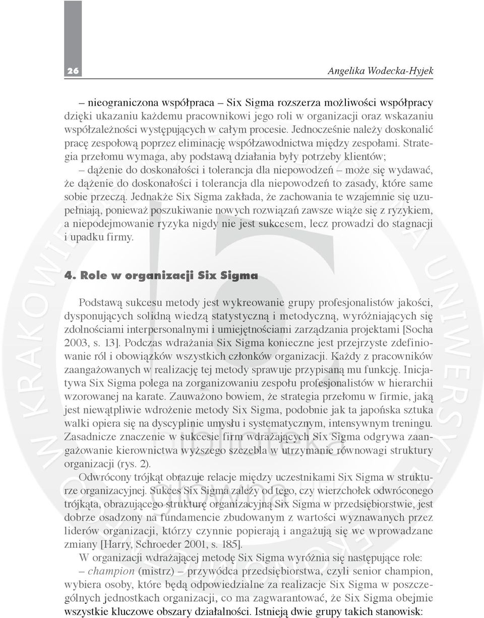 Strategia przełomu wymaga, aby podstawą działania były potrzeby klientów; dążenie do doskonałości i tolerancja dla niepowodzeń może się wydawać, że dążenie do doskonałości i tolerancja dla